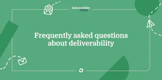 Frequently asked questions about deliverability