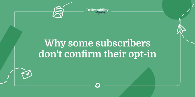 Why some subscribers don’t confirm their opt-in