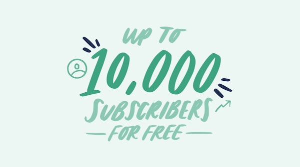 !0,000 subscribers for free on the Newsletter Plan