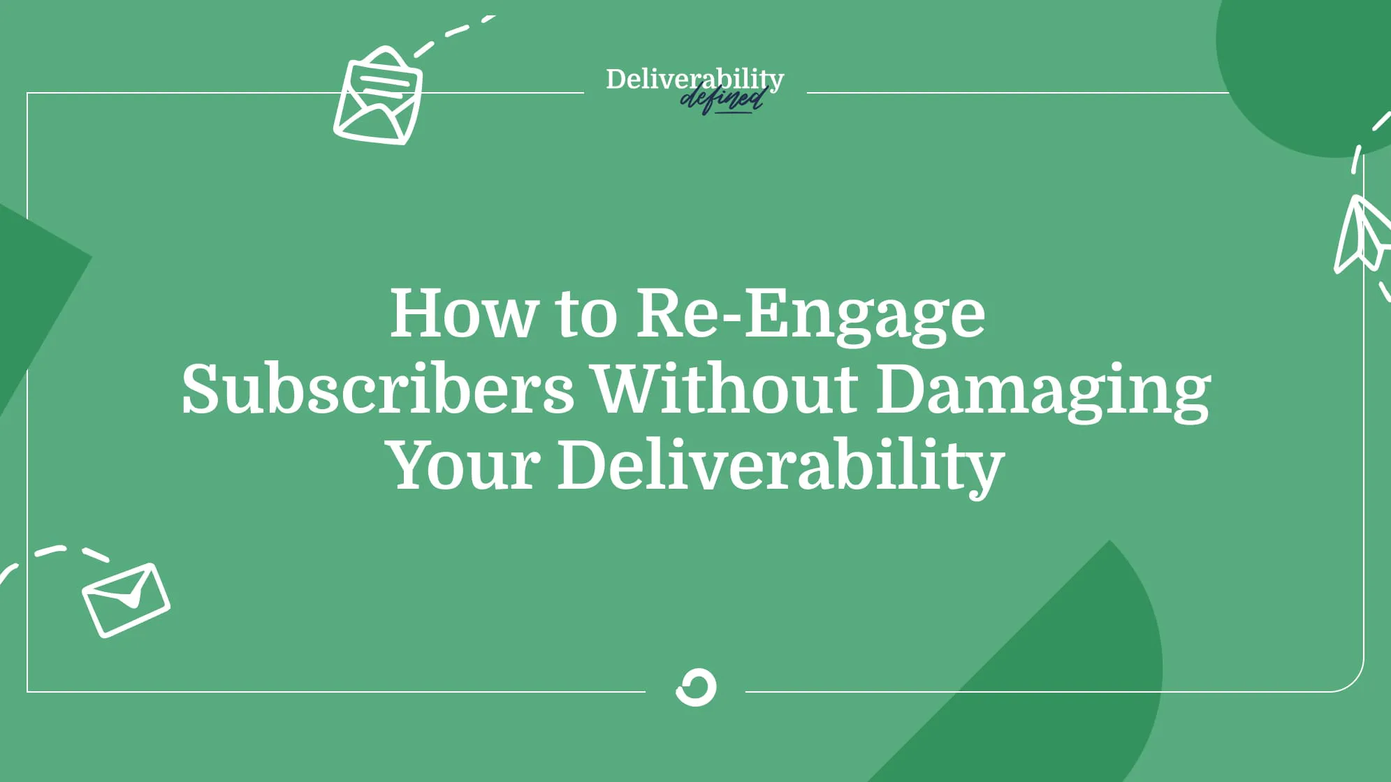 How to re-engage subscribers without damaging your deliverability