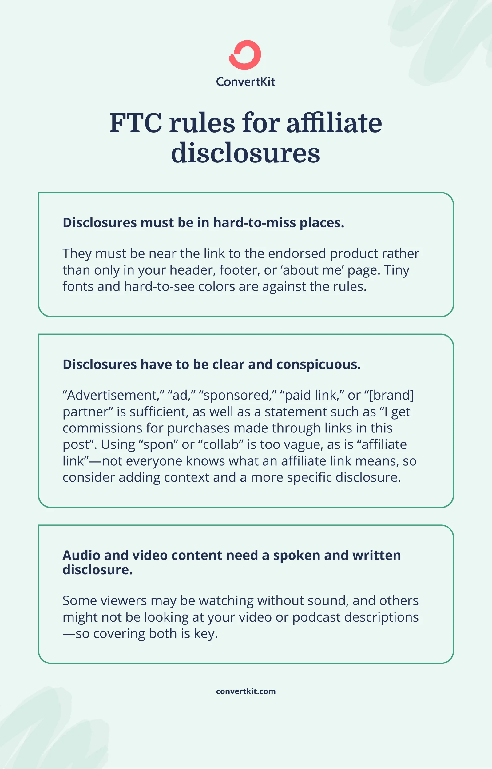 FTC rules for affiliate disclosures : must be in hard-to-miss places, have to be clear and conspicuous, and audio and video content need a spoken and written disclosure.