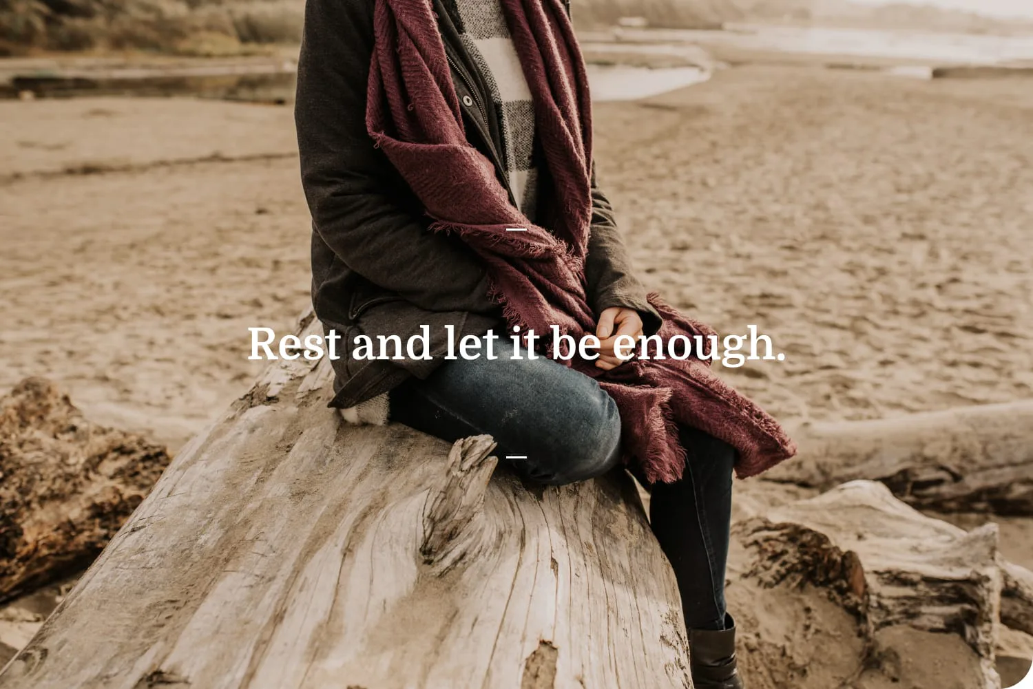 Rest and let it be enough.